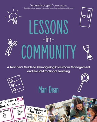 Lessons in Community: A Teacher's Guide to Reimagining Classroom Management and Social-Emotional Learning by Dean, Mari