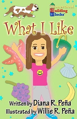 What I Like: A fun, basic reading book for Kindergarteners and First Graders. by Pena, Willie R.