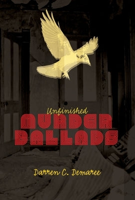 Unfinished Murder Ballads by Demaree, Darren
