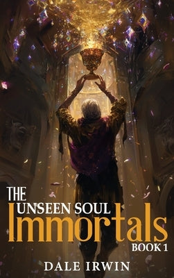 The Unseen Soul Book 1: Immortals by Irwin, Dale