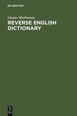 Reverse English Dictionary: Based on Phonological and Morphological Principles by Muthmann, Gustav