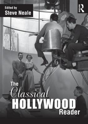 The Classical Hollywood Reader by Neale, Steve