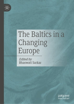 The Baltics in a Changing Europe by Sarkar, Bhaswati