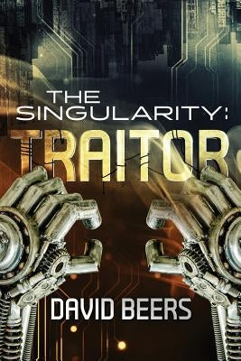 The Singularity: Traitor by Beers, David