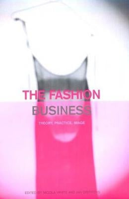 The Fashion Business: Theory, Practice, Image by Griffiths, Ian