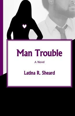 Man Trouble by Sheard, Latina R.