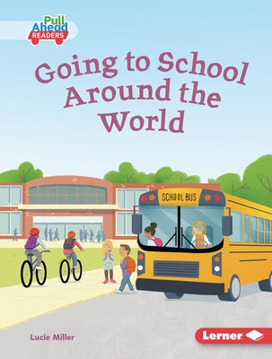 Going to School Around the World by Miller, Lucie