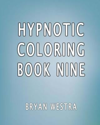 Hypnotic Coloring Book Nine by Westra, Bryan