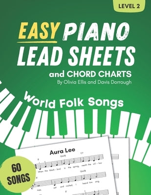 Easy Piano Lead Sheets and Chord Charts Level 2: 60 World Folk Songs by Ellis, Olivia