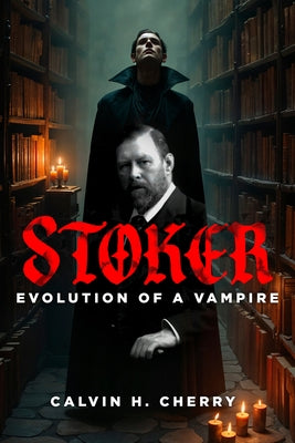 Stoker: Evolution of a Vampire by Cherry, Calvin