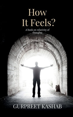 How It Feels?: A Book On Relativity Of Thoughts by Kashab, Gurpreet