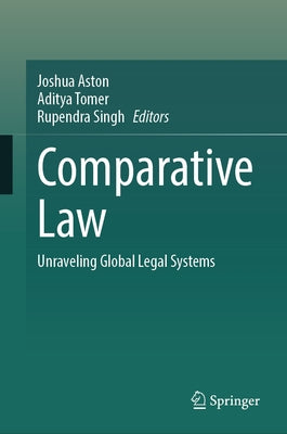 Comparative Law: Unraveling Global Legal Systems by Aston, Joshua