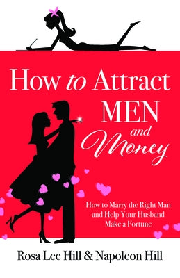 How to Attract Men and Money: How to Marry the Right Man and Help Your Husband Make a Fortune by Hill, Rosa Lee