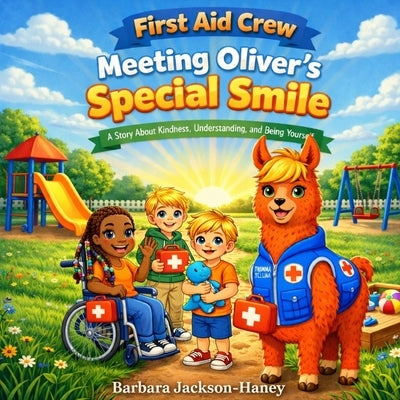 First Aid Crew: Meeting Oliver's Special Smile: A Story About Kindness, Understanding, and Being Yourself by Jackson-Haney, Barbara Ann