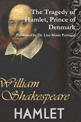 The Tragedy of Hamlet, Prince of Denmark by William Shakespeare by Portugal, Lisa Marie