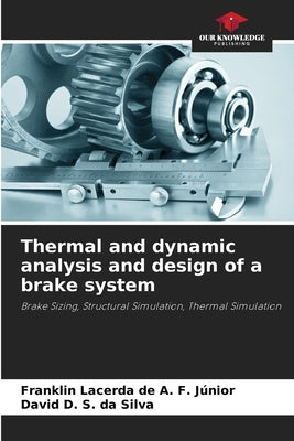 Thermal and dynamic analysis and design of a brake system by Lacerda de a. F. Júnior, Franklin