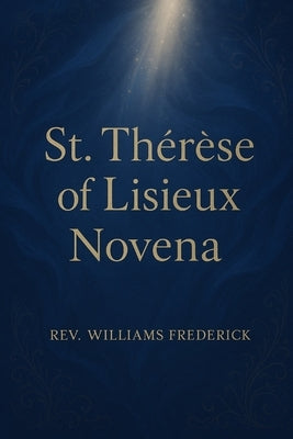 St. Thérèse of Lisieux Novena by Frederick, Williams