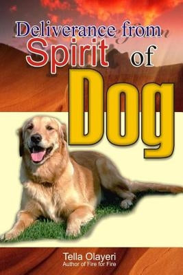 Deliverance from Spirit of Dog by Olayeri, Tella