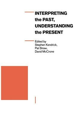 Interpreting the Past, Understanding the Present by Kendrick, Stephen
