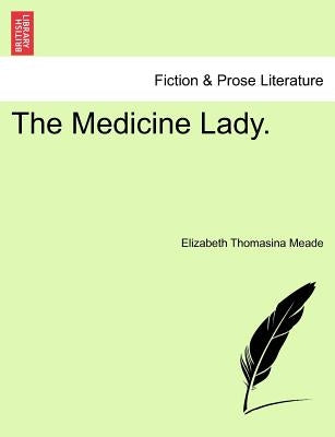 The Medicine Lady. by Meade, Elizabeth Thomasina