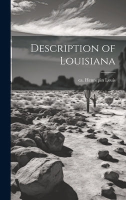 Description of Louisiana by Hennepin, Louis Ca