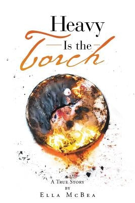 Heavy is the Torch by McBea, Ella