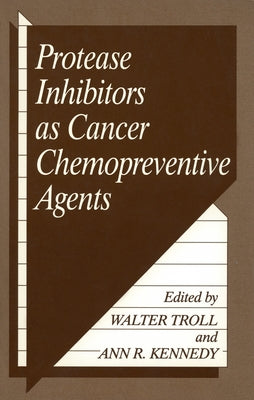 Protease Inhibitors as Cancer Chemopreventive Agents by Troll, Walter