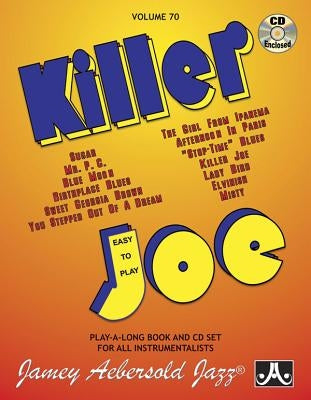Jamey Aebersold Jazz -- Killer Joe, Vol 70: Easy to Play, Book & CD by Aebersold, Jamey