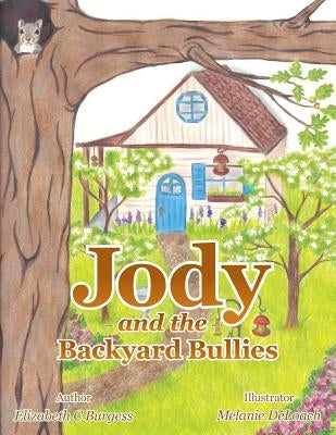 Jody and the Backyard Bullies by Burgess, Elizabeth C.