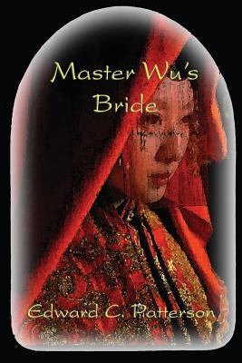 Master Wu's Bride by Patterson, Edward C.
