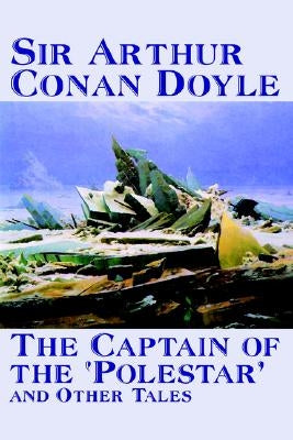 The Captain of the 'Polestar' and Other Tales by Arthur Conan Doyle, Fiction, Literary, Short Stories by Doyle, Arthur Conan