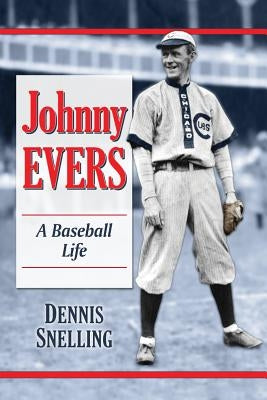 Johnny Evers: A Baseball Life by Snelling, Dennis