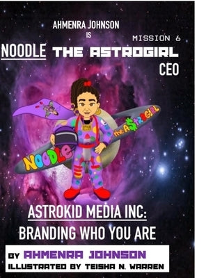 Astrokid Media Inc: Branding Who You Are by Johnson, Ahmenra