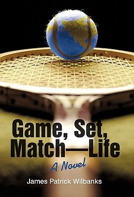 Game, Set, Match-Life by Wilbanks, James Patrick