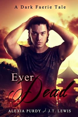 Ever Dead (A Dark Faerie Tale #6) by Lewis, J. T.