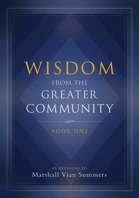 Wisdom from the Greater Community: Book One by Summers, Marshall Vian