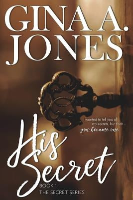 His Secret: The Secret series by Jones, Gina A.