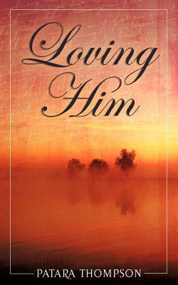 Loving Him by Thompson, Patara