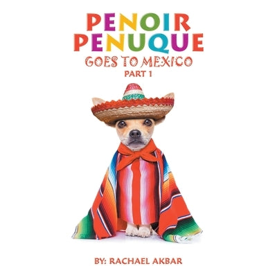 Penoir Penuque Goes to Mexico by Akbar, Rachael