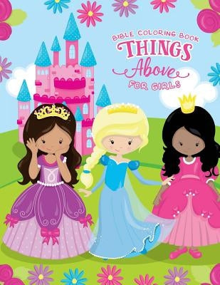 Things Above Bible Coloring Book for Girls by Danson, Darcy