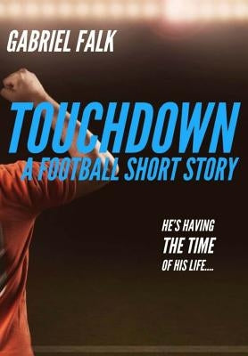 Touchdown: A Football Short Story by Falk, Gabriel S.