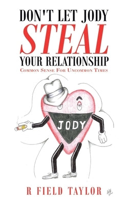 Don't Let Jody Steal Your Relationship: Common Sense for Uncommon Times by Taylor, R. Field
