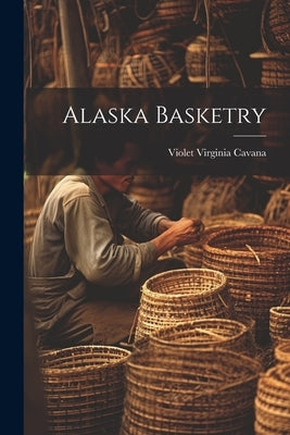 Alaska Basketry by Cavana, Violet Virginia