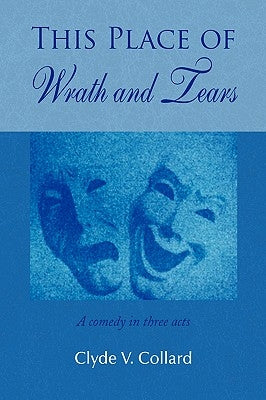 This Place of Wrath and Tears by Collard, Clyde V.