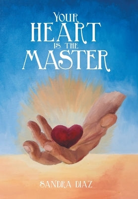 Your Heart Is the Master by Diaz, Sandra