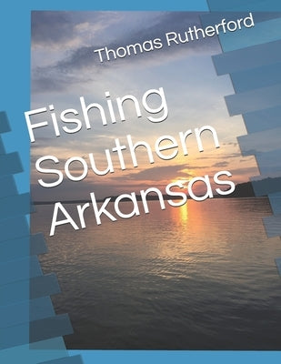 Fishing Southern Arkansas by Rutherford, Thomas E.