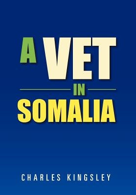 A Vet in Somalia by Kingsley, Charles