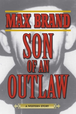 Son of an Outlaw: A Western Story by Brand, Max