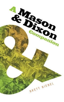 A Mason & Dixon Companion by Biebel, Brett