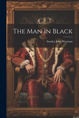 The Man in Black by Weyman, Stanley John
